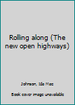 Unknown Binding Rolling along (The new open highways) Book