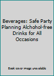 Hardcover Beverages: Safe Party Planning Alchohol-free Drinks for All Occasions Book