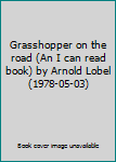 Hardcover Grasshopper on the road (An I can read book) by Arnold Lobel (1978-05-03) Book