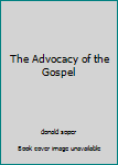 Hardcover The Advocacy of the Gospel Book