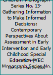 Gathering Information to Make Informed Decisions: Contemporary Perspectives About Assessment in Early Intervention and Early Childhood Special Education