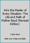 Unknown Binding He's the Master of Every Situation: The Life and Faith of Mother Boyd (Revised Edition) Book
