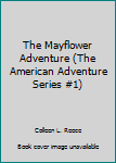 Hardcover The Mayflower Adventure (The American Adventure Series #1) Book
