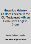 Hardcover Gesenius Hebrew Chaldee Lexicon to the Old Testament with an Exhaustive English Index Book