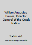William Augustus Bowles, Director General of the Creek Nation,