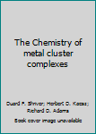 Hardcover The Chemistry of metal cluster complexes Book