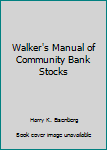 Walker's Manual of Community Bank Stocks