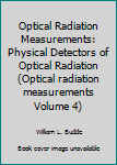 Hardcover Optical Radiation Measurements: Physical Detectors of Optical Radiation (Optical radiation measurements Volume 4) Book
