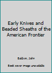 Hardcover Early Knives and Beaded Sheaths of the American Frontier Book
