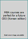 Paperback MBA courses are perfect for a future CEO (Korean edition) [Korean] Book