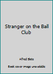 Paperback Stranger on the Ball Club Book