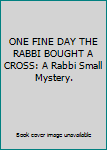 Hardcover ONE FINE DAY THE RABBI BOUGHT A CROSS: A Rabbi Small Mystery. Book