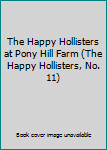 The Happy Hollisters At Pony Hill Farm