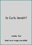 Hardcover Is Curly Jewish? Book