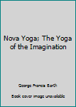 Paperback Nova Yoga; The Yoga of the Imagination Book