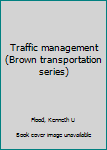 Unknown Binding Traffic management (Brown transportation series) Book