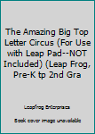 Spiral-bound The Amazing Big Top Letter Circus (For Use with Leap Pad--NOT Included) (Leap Frog, Pre-K tp 2nd Gra Book