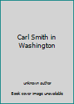 Carl Smith in Washington