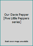 Hardcover Our Davie Pepper [Five Little Peppers series] Book