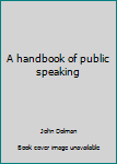 Hardcover A handbook of public speaking Book