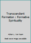 Hardcover Transcendent Formation : Formative Spirituality Book