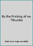 Hardcover By the Pricking of my Tthumbs Book