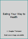 Eating Your Way to Health