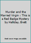 Unknown Binding Murder and the Married Virgin : This is a Red Badge Mystery by Halliday, Brett Book