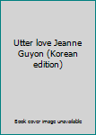 Paperback Utter love Jeanne Guyon (Korean edition) [Korean] Book