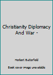 Hardcover Christianity Diplomacy And War - Book
