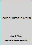 Paperback Sewing Without Tears: Book