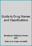 Guide to Drug Names and Classifications