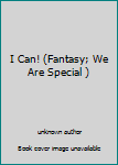 Unknown Binding I Can! (Fantasy; We Are Special ) Book