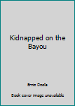 Paperback Kidnapped on the Bayou Book