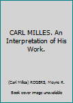 CARL MILLES. An Interpretation of His Work.