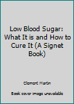 Paperback Low Blood Sugar: What It is and How to Cure It (A Signet Book) Book