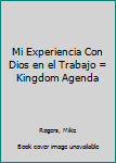 Paperback Mi Experiencia Con Dios en el Trabajo = Kingdom Agenda [Spanish] Book