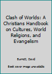 Paperback Clash of Worlds: A Christians Handbook on Cultures, World Religions, and Evangelism Book