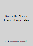 Hardcover Perraults Classic French Fairy Tales Book