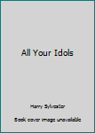 Hardcover All Your Idols Book