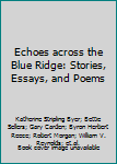 Perfect Paperback Echoes across the Blue Ridge: Stories, Essays, and Poems Book