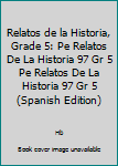 Hardcover Relatos de la Historia, Grade 5: Pe Relatos De La Historia 97 Gr 5 Pe Relatos De La Historia 97 Gr 5 (Spanish Edition) [Spanish] Book