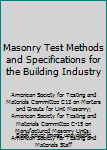 Masonry Test Methods and Specifications for the Building Industry