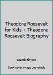 Paperback Theodore Roosevelt for Kids : Theodore Roosevelt Biography Book