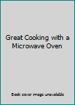 Unknown Binding Great Cooking with a Microwave Oven Book