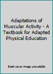 Unknown Binding Adaptations of Muscular Activity - A Textbook for Adapted Physical Education Book