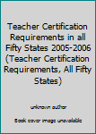 Paperback Teacher Certification Requirements in all Fifty States 2005-2006 (Teacher Certification Requirements, All Fifty States) Book