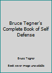 Bruce Tegner's Complete Book of Self-Defense