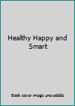Unknown Binding Healthy Happy and Smart [Chinese] Book