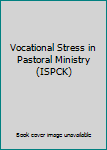 Paperback Vocational Stress in Pastoral Ministry (ISPCK) Book